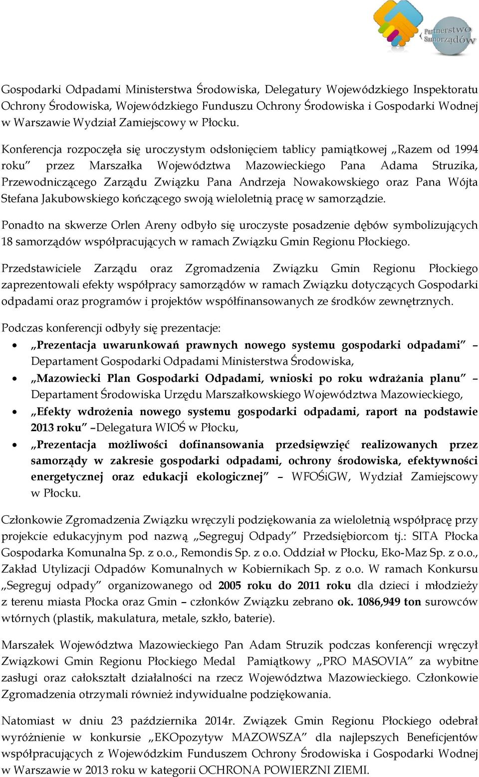 Konferencja rozpoczęła się uroczystym odsłonięciem tablicy pamiątkowej Razem od 1994 roku przez Marszałka Województwa Mazowieckiego Pana Adama Struzika, Przewodniczącego Zarządu Związku Pana Andrzeja