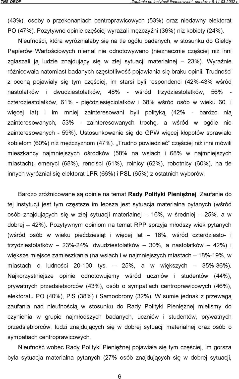 sytuacji materialnej 23%). Wyraźnie różnicowała natomiast badanych częstotliwość pojawiania się braku opinii.