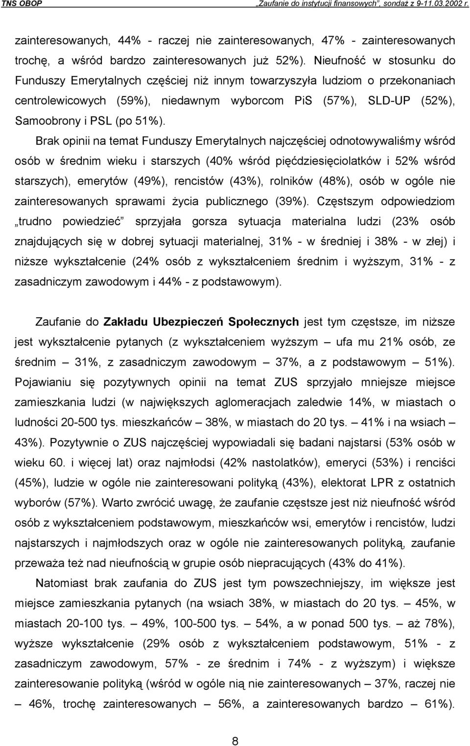 Brak opinii na temat Funduszy Emerytalnych najczęściej odnotowywaliśmy wśród osób w średnim wieku i starszych (40% wśród pięćdziesięciolatków i 52% wśród starszych), emerytów (49%), rencistów (43%),