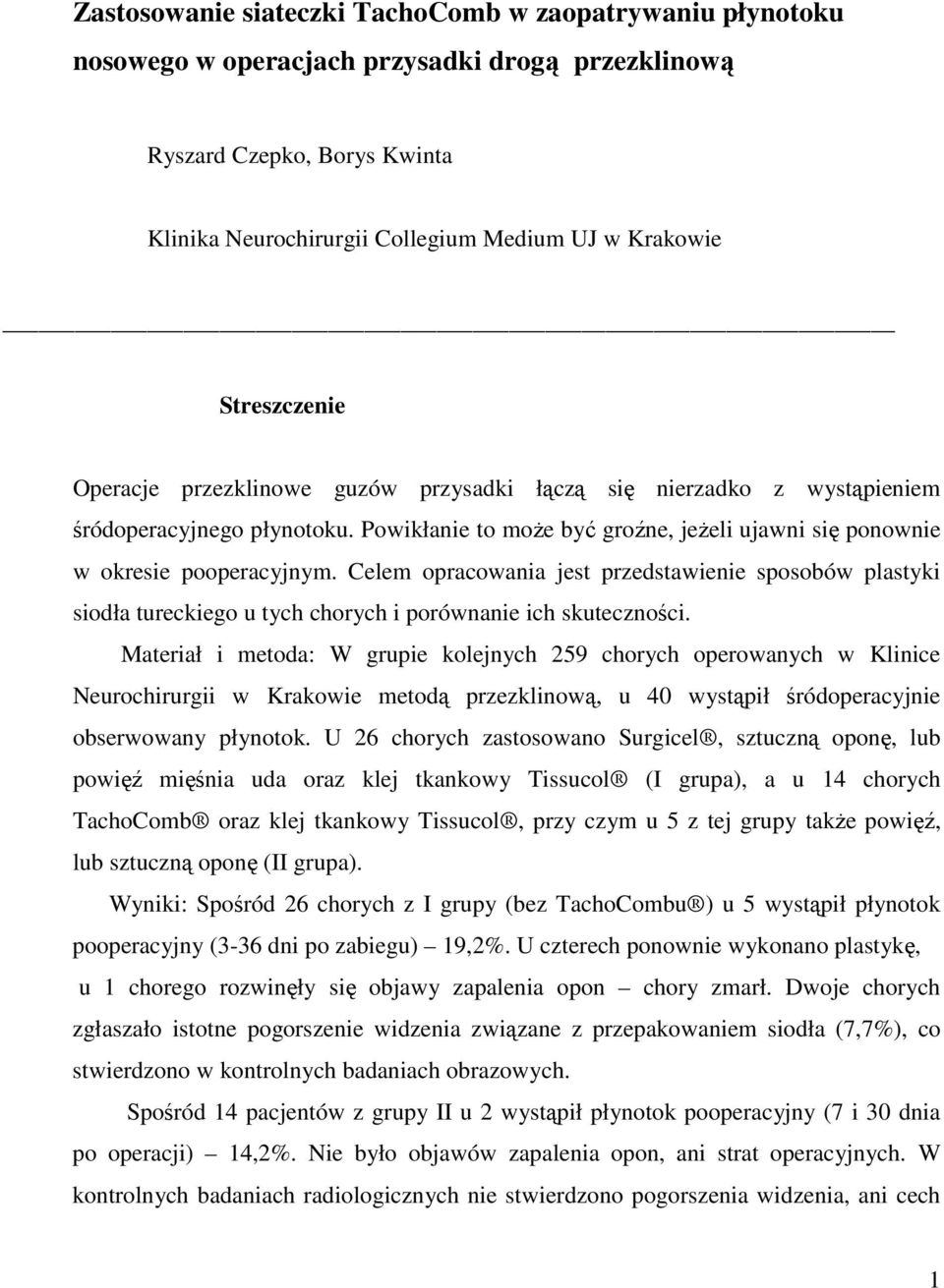 Celem opracowania jest przedstawienie sposobów plastyki siodła tureckiego u tych chorych i porównanie ich skuteczności.