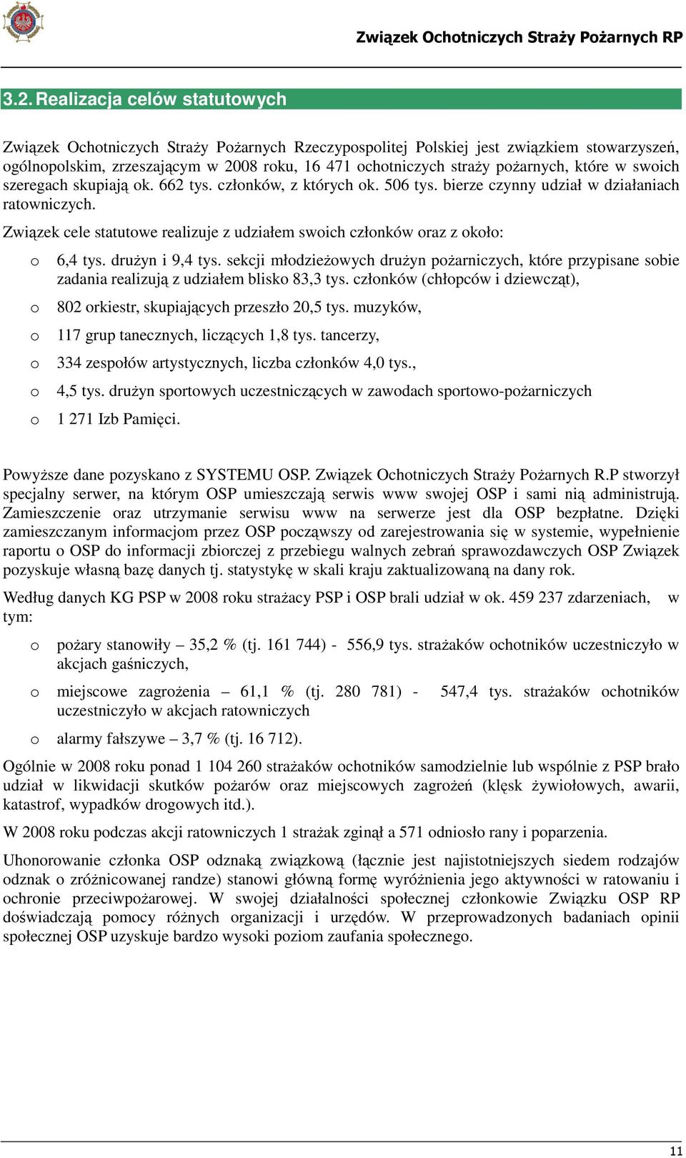 Związek cele statutowe realizuje z udziałem swoich członków oraz z około: o 6,4 tys. drużyn i 9,4 tys.