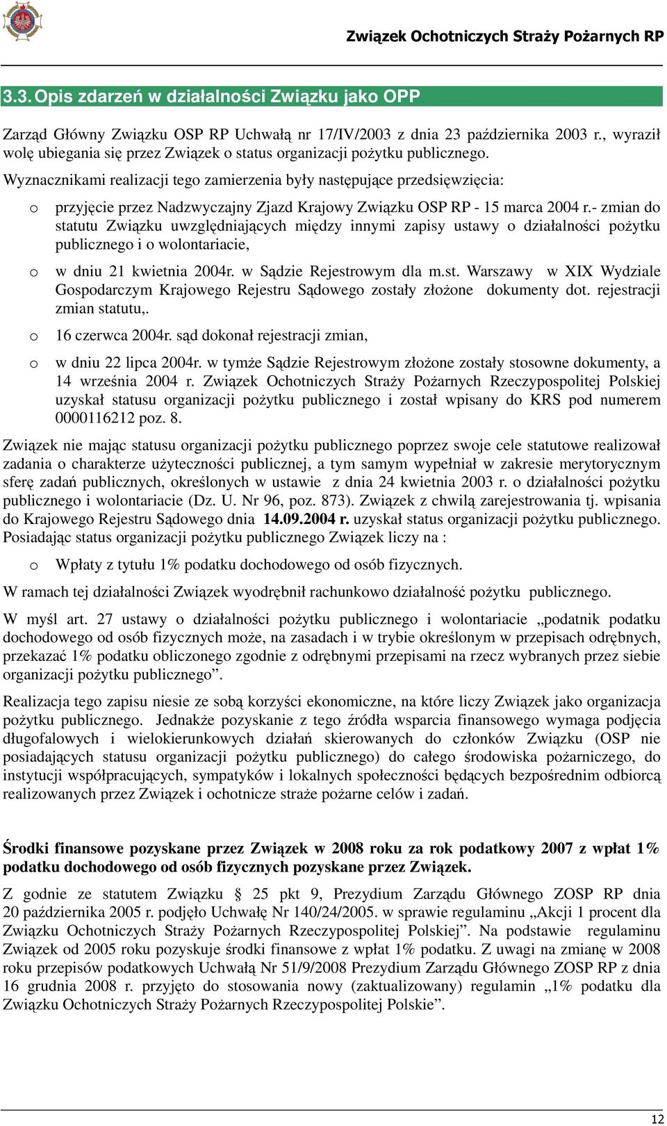 Wyznacznikami realizacji tego zamierzenia były następujące przedsięwzięcia: o przyjęcie przez Nadzwyczajny Zjazd Krajowy Związku OSP RP - 15 marca 2004 r.