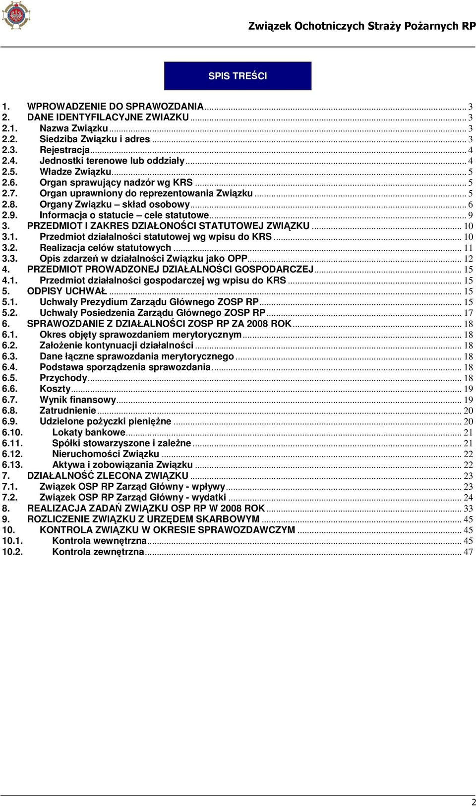 Informacja o statucie cele statutowe... 9 3. PRZEDMIOT I ZAKRES DZIAŁONOŚCI STATUTOWEJ ZWIĄZKU... 10 3.1. Przedmiot działalności statutowej wg wpisu do KRS... 10 3.2. Realizacja celów statutowych.