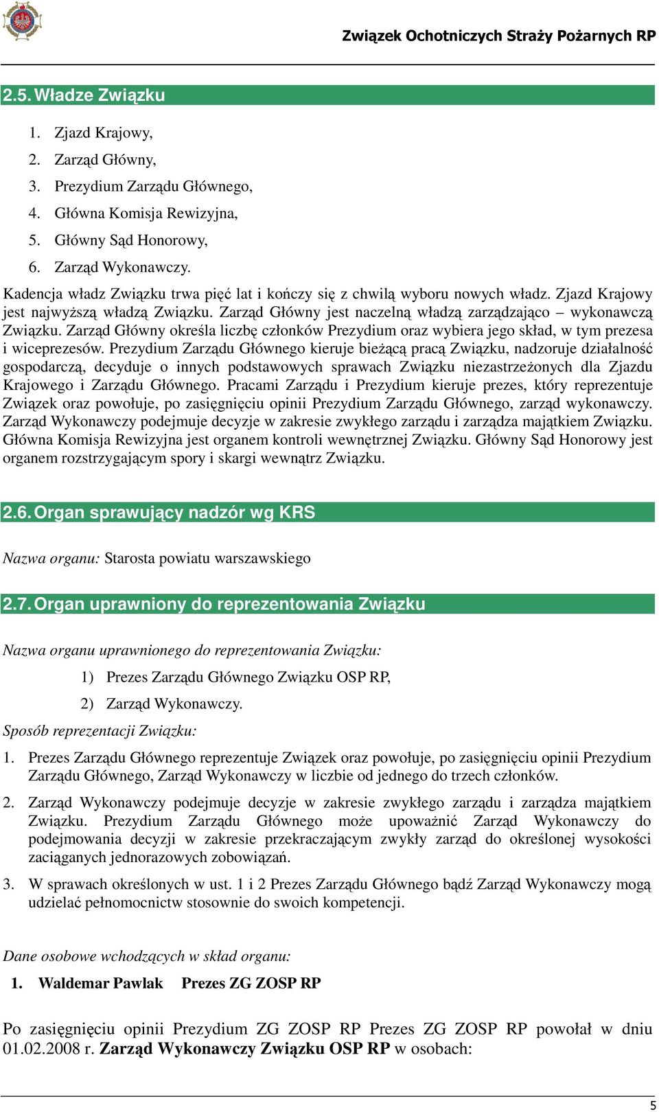 Zarząd Główny określa liczbę członków Prezydium oraz wybiera jego skład, w tym prezesa i wiceprezesów.