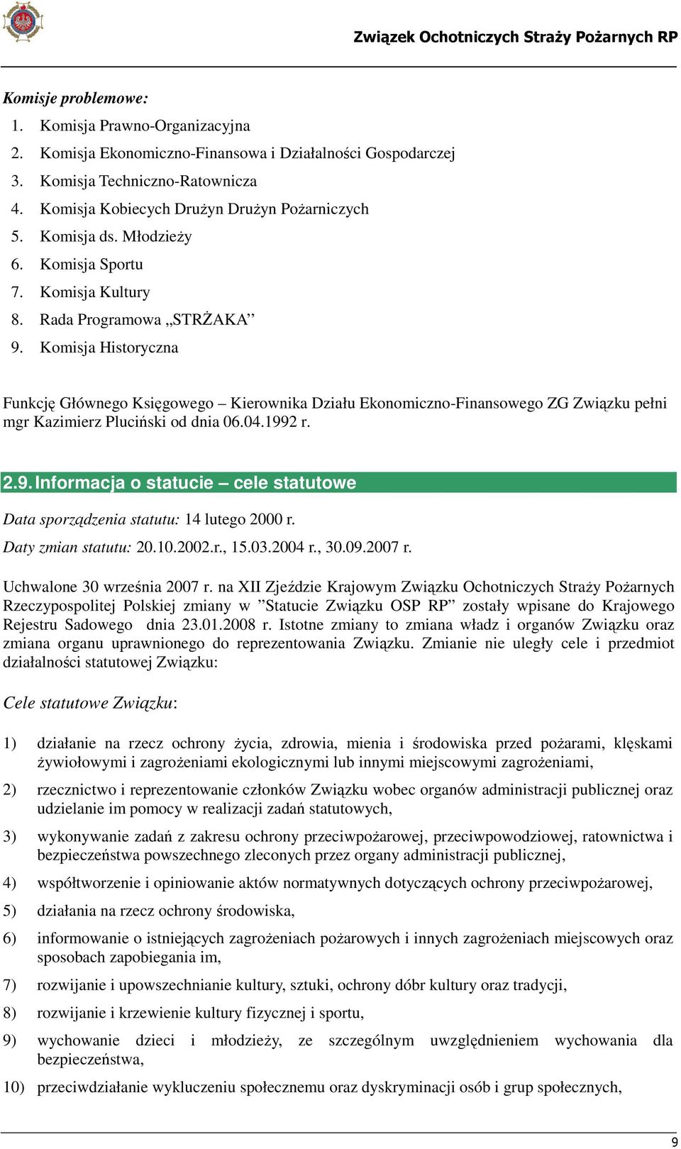 Komisja Historyczna Funkcję Głównego Księgowego Kierownika Działu Ekonomiczno-Finansowego ZG Związku pełni mgr Kazimierz Pluciński od dnia 06.04.199