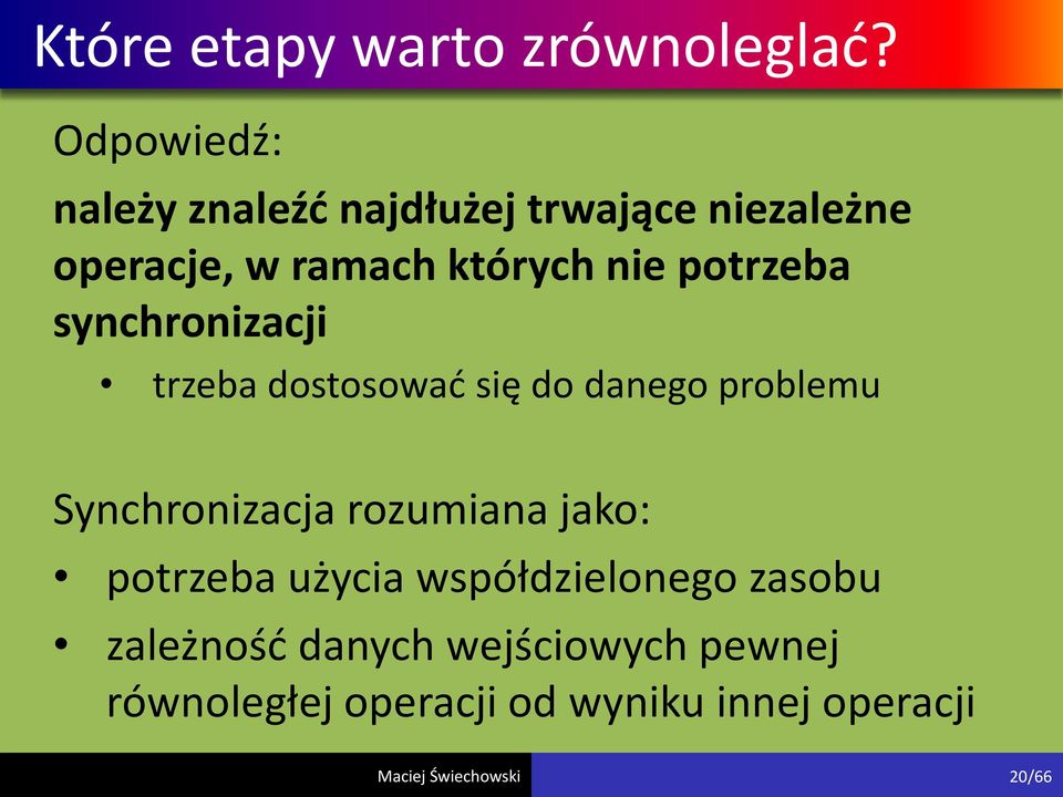 nie potrzeba synchronizacji trzeba dostosować się do danego problemu Synchronizacja