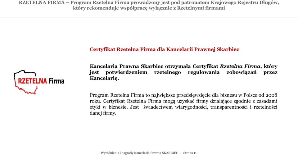 zobowiązań przez Kancelarię. Program Rzetelna Firma to największe przedsięwzięcie dla biznesu w Polsce od 2008 roku.