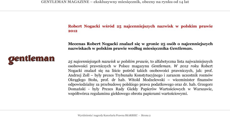 25 najcenniejszych nazwisk w polskim prawie, to alfabetyczna lista najważniejszych osobowości prawniczych w Polsce magazynu Gentleman.