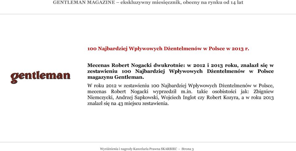 W roku 2012 w zestawieniu 100 Najbardziej Wpływowych Dżentelmenów w Polsce, mecenas Robert Nogacki wyprzedził m.in.