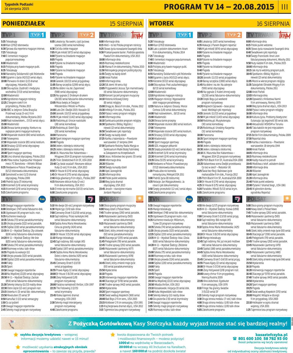 7:25 Telezakupy 7:40 E-lementarz magazyn popularnonaukowy 8:00 Wiadomości 8:15 Polityka przy kawie magazyn publ.