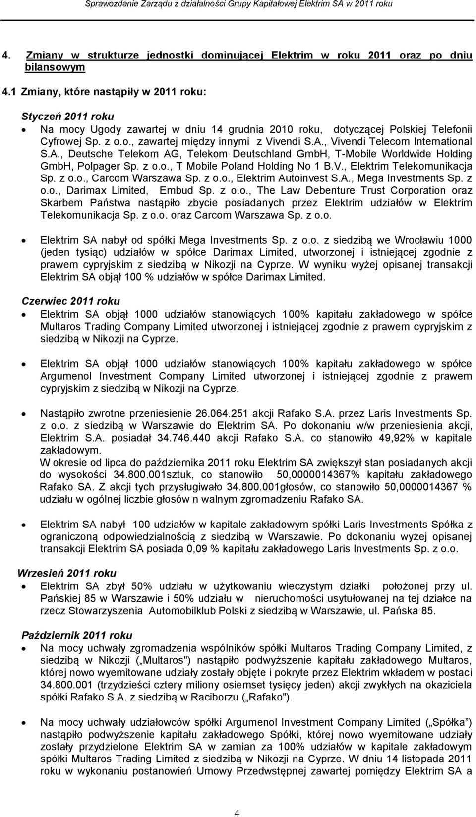 , Vivendi Telecom International S.A., Deutsche Telekom AG, Telekom Deutschland GmbH, T-Mobile Worldwide Holding GmbH, Polpager Sp. z o.o., T Mobile Poland Holding No 1 B.V., Elektrim Telekomunikacja Sp.