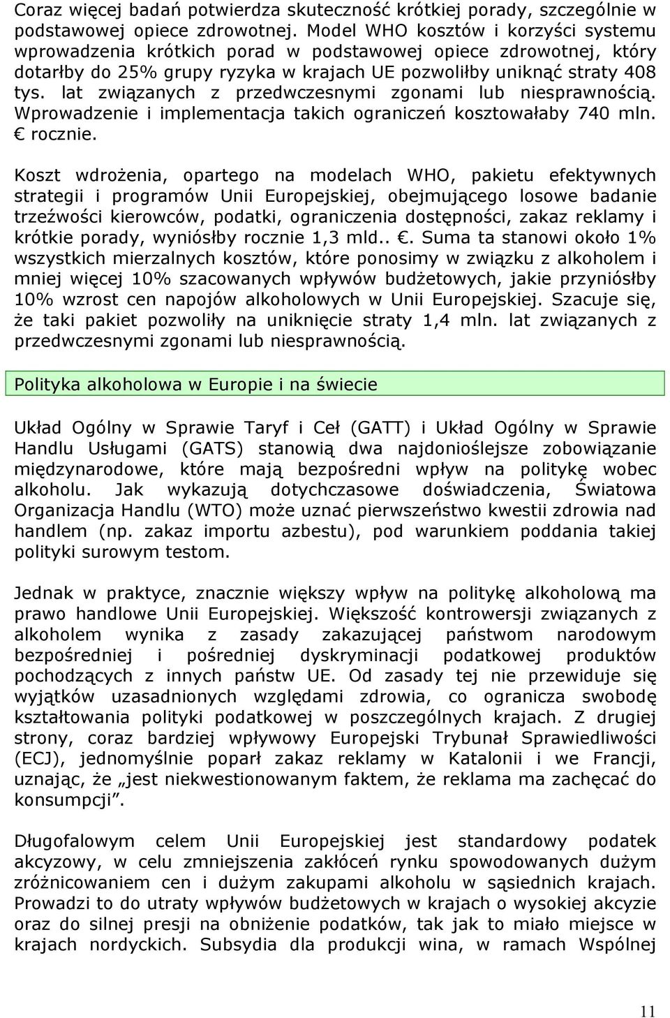 lat związanych z przedwczesnymi zgonami lub niesprawnością. Wprowadzenie i implementacja takich ograniczeń kosztowałaby 740 mln. rocznie.