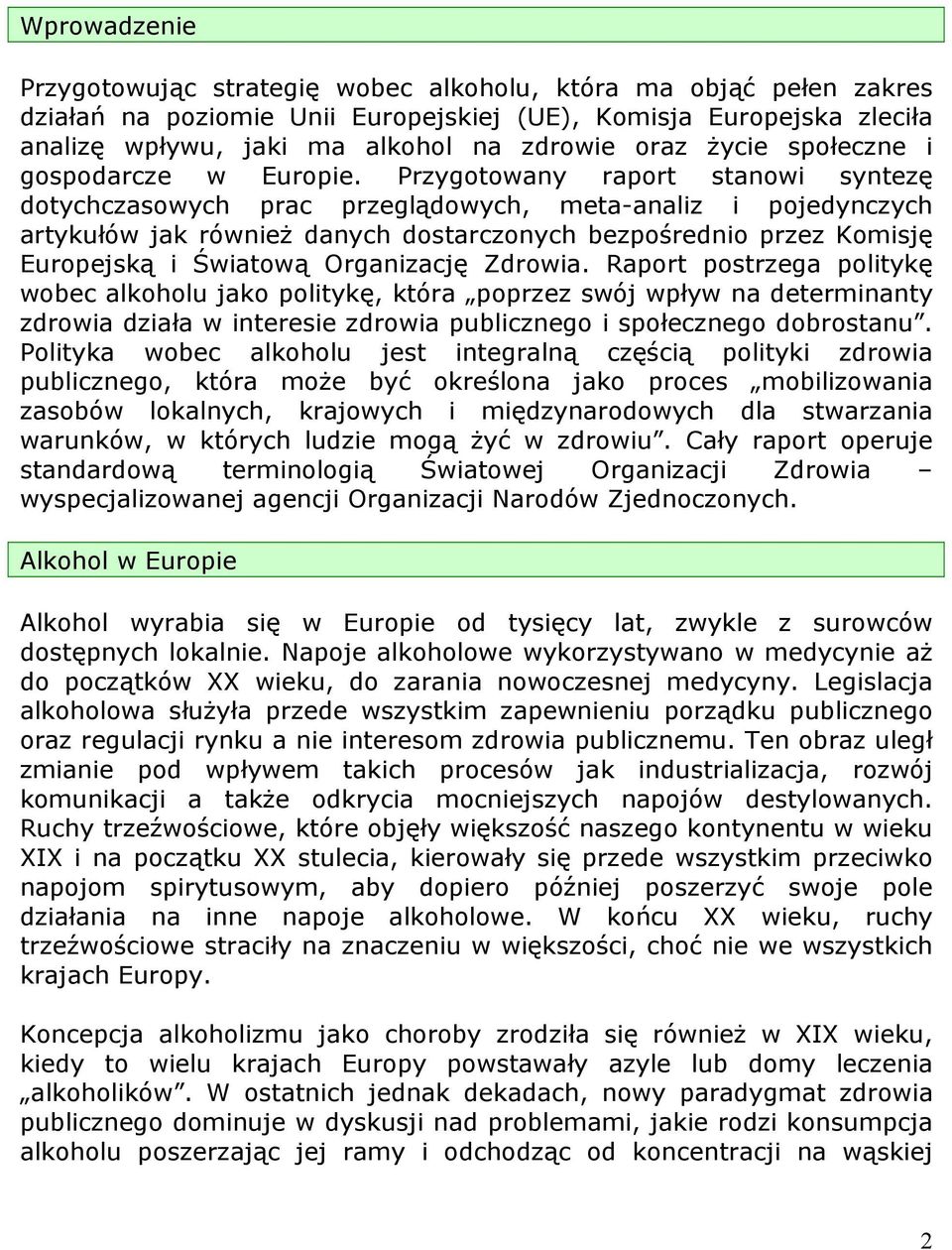 Przygotowany raport stanowi syntezę dotychczasowych prac przeglądowych, meta-analiz i pojedynczych artykułów jak również danych dostarczonych bezpośrednio przez Komisję Europejską i Światową