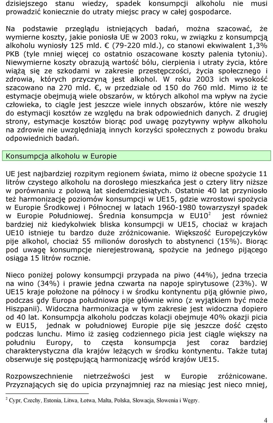 ), co stanowi ekwiwalent 1,3% PKB (tyle mniej więcej co ostatnio oszacowane koszty palenia tytoniu).