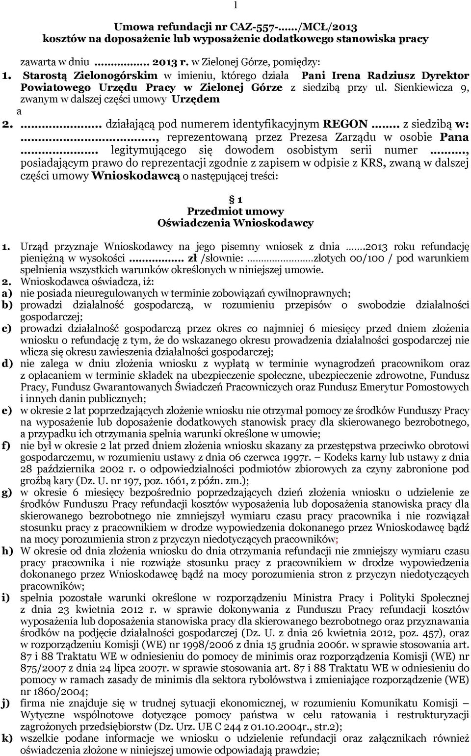 .. działającą pod numerem identyfikacyjnym REGON.. z siedzibą w:.., reprezentowaną przez Prezesa Zarządu w osobie Pana. legitymującego się dowodem osobistym serii numer.