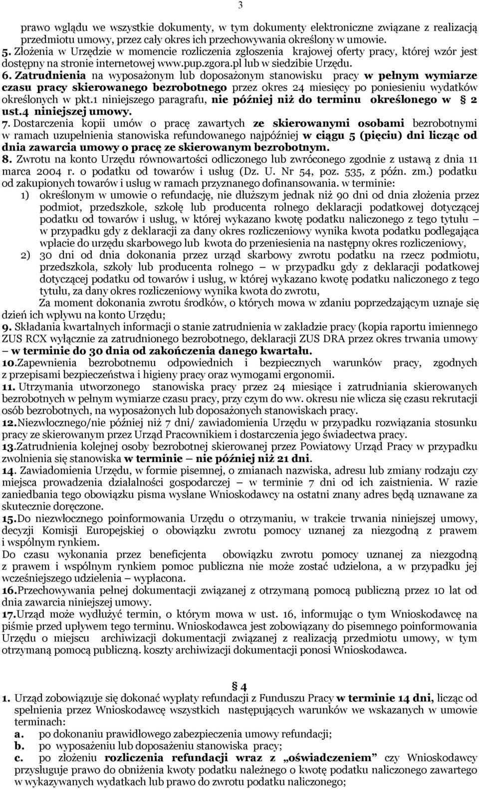 Zatrudnienia na wyposażonym lub doposażonym stanowisku pracy w pełnym wymiarze czasu pracy skierowanego bezrobotnego przez okres 24 miesięcy po poniesieniu wydatków określonych w pkt.