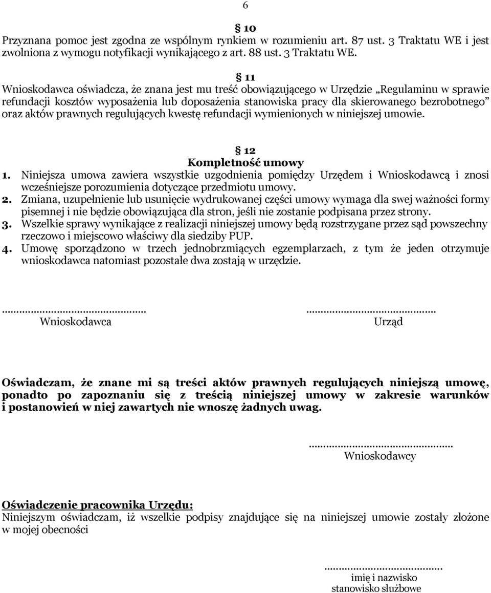 11 Wnioskodawca oświadcza, że znana jest mu treść obowiązującego w Urzędzie Regulaminu w sprawie refundacji kosztów wyposażenia lub doposażenia stanowiska pracy dla skierowanego bezrobotnego oraz