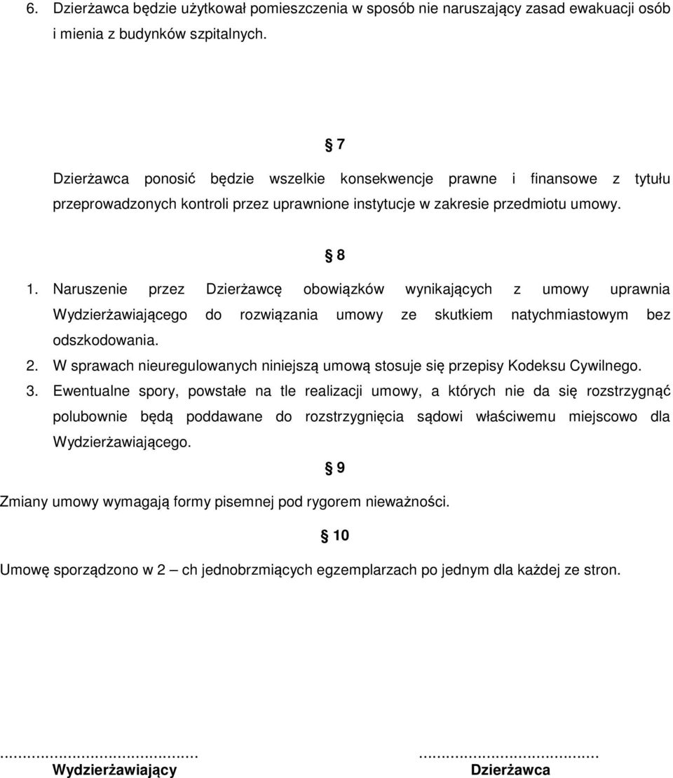 Naruszenie przez Dzierżawcę obowiązków wynikających z umowy uprawnia Wydzierżawiającego do rozwiązania umowy ze skutkiem natychmiastowym bez odszkodowania. 2.