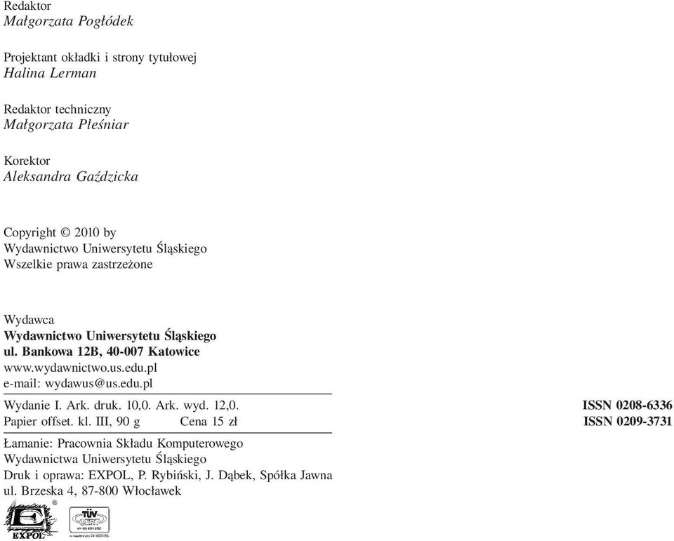 wydawnictwo.us.edu.pl e-mail: wydawus@us.edu.pl Wydanie I. Ark. druk. 10,0. Ark. wyd. 12,0. Papier offset. kl.