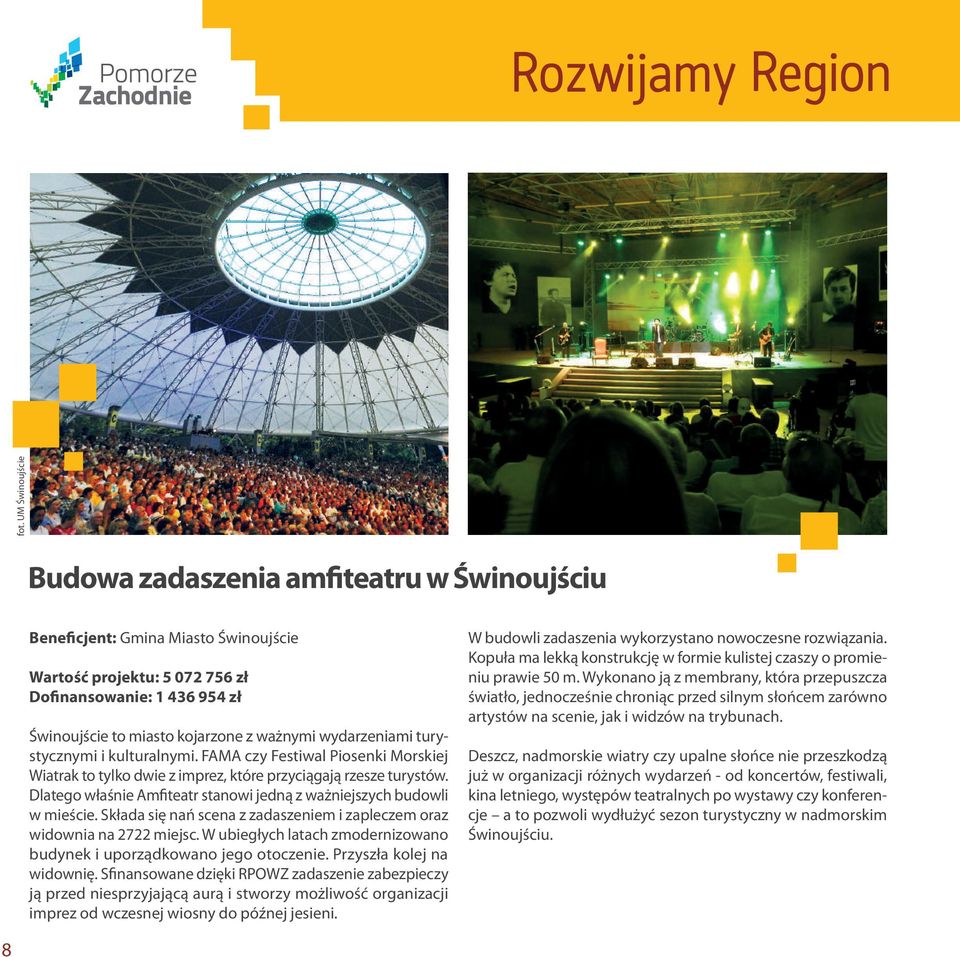 Dlatego właśnie Amfiteatr stanowi jedną z ważniejszych budowli w mieście. Składa się nań scena z zadaszeniem i zapleczem oraz widownia na 2722 miejsc.