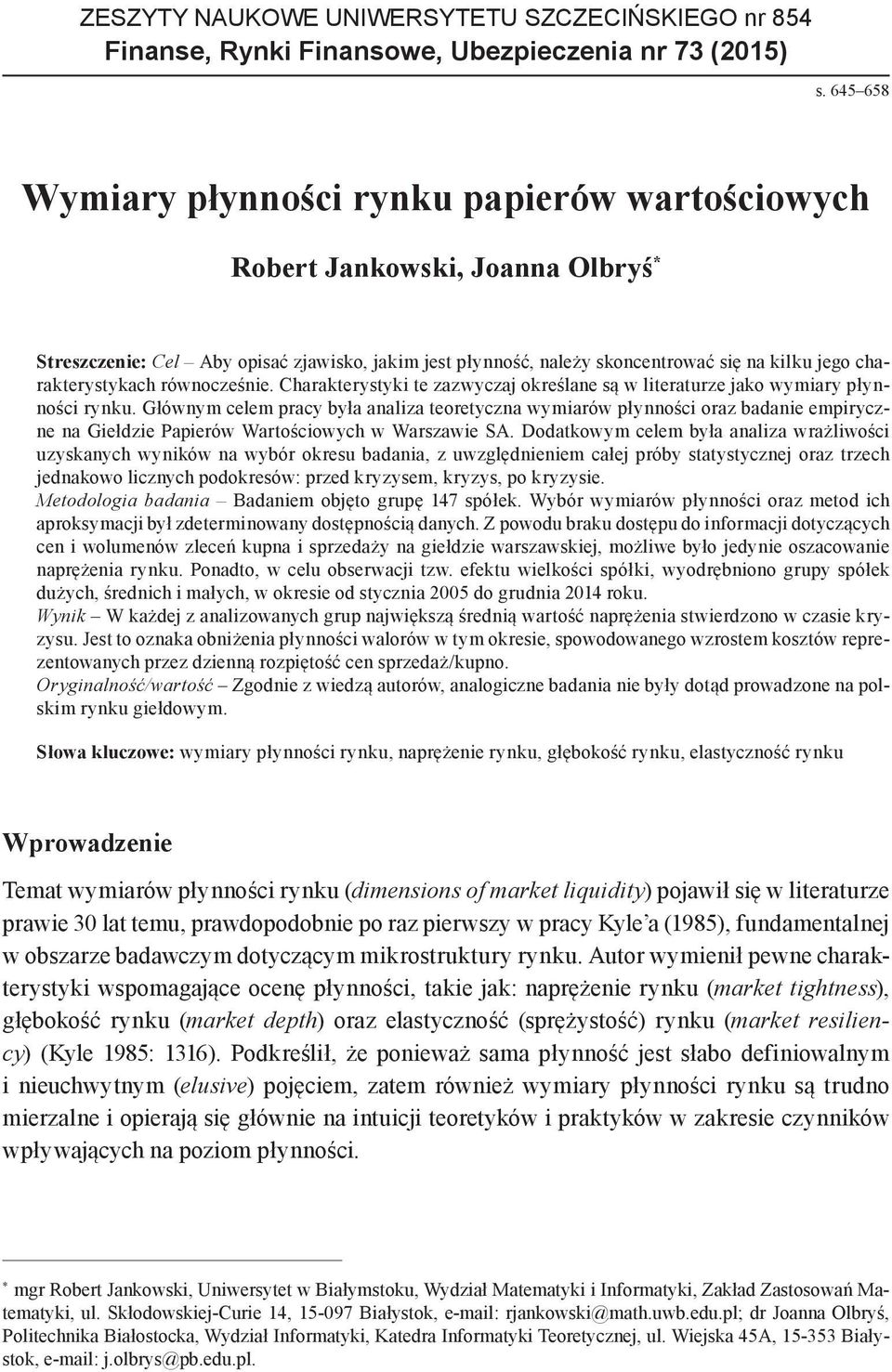 charakterystykach równocześnie. Charakterystyki te zazwyczaj określane są w literaturze jako wymiary płynności rynku.