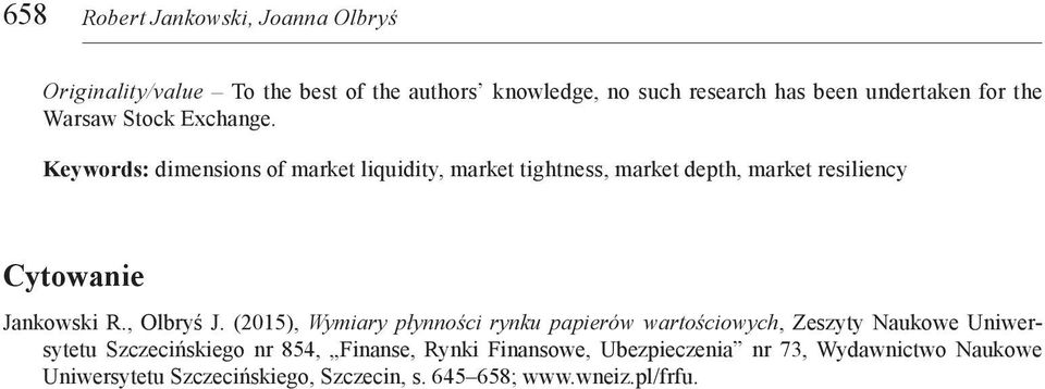 Keywords: dimensions of market liquidity, market tightness, market depth, market resiliency Cytowanie Jankowski R., Olbryś J.