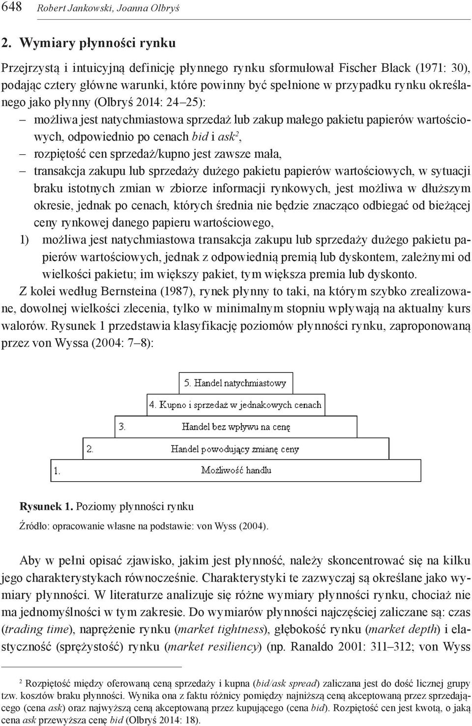 określanego jako płynny (Olbryś 2014: 24 25): możliwa jest natychmiastowa sprzedaż lub zakup małego pakietu papierów wartościowych, odpowiednio po cenach bid i ask 2, rozpiętość cen sprzedaż/kupno