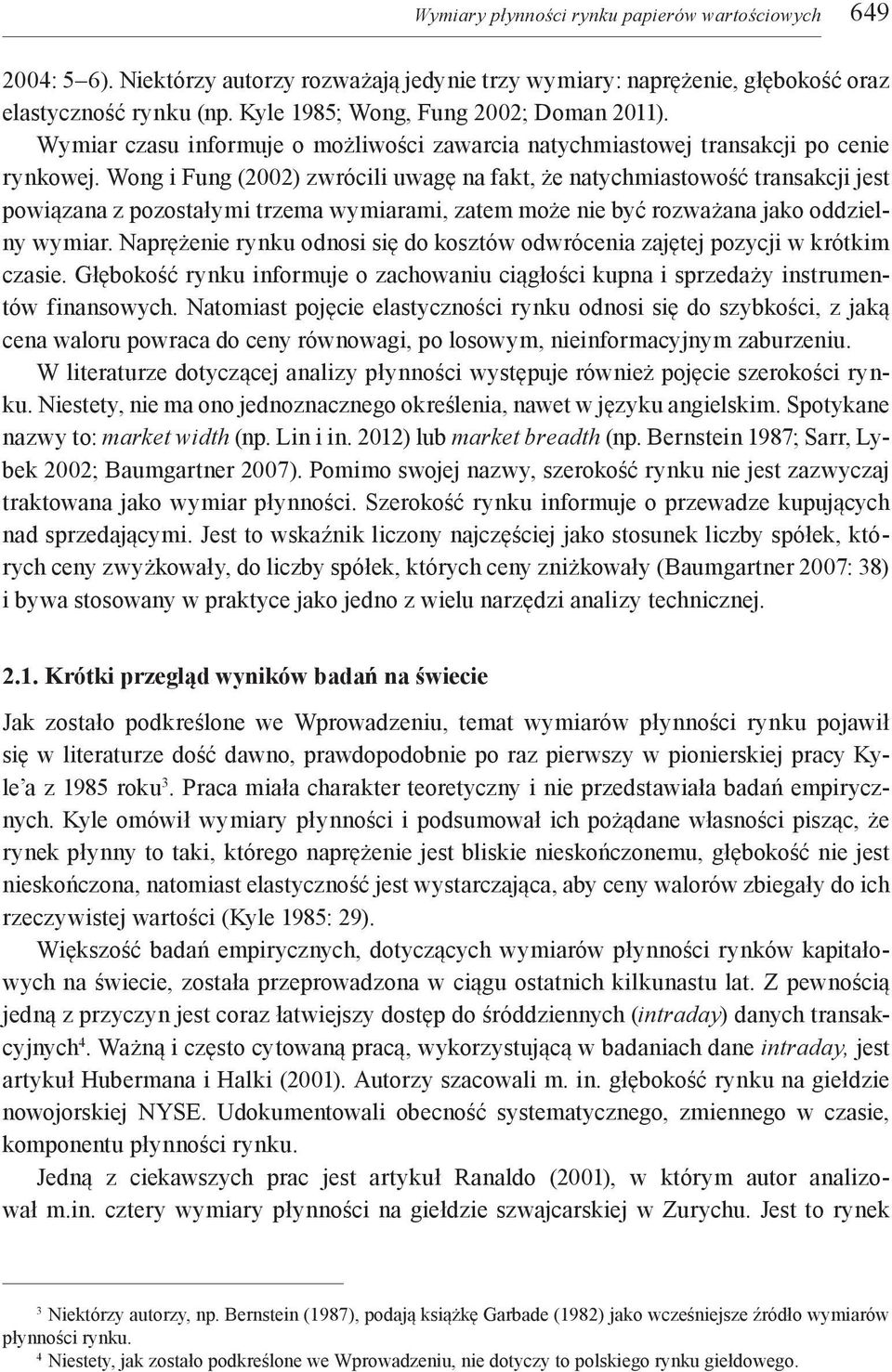 Wong i Fung (2002) zwrócili uwagę na fakt, że natychmiastowość transakcji jest powiązana z pozostałymi trzema wymiarami, zatem może nie być rozważana jako oddzielny wymiar.