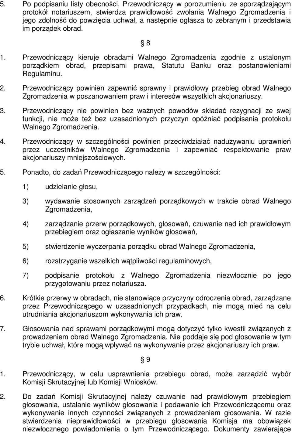 Przewodniczący kieruje obradami Walnego Zgromadzenia zgodnie z ustalonym porządkiem obrad, przepisami prawa, Statutu Banku oraz postanowieniami Regulaminu. 2.