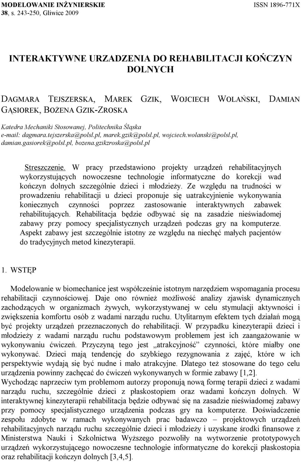 Politechnika Śląska e-mail: dagmara.tejszerska@polsl.pl, marek.gzik@polsl.pl, wojciech.wolanski@polsl.pl, damian.gasiorek@polsl.pl, bozena.gzikzroska@polsl.pl Streszczenie.