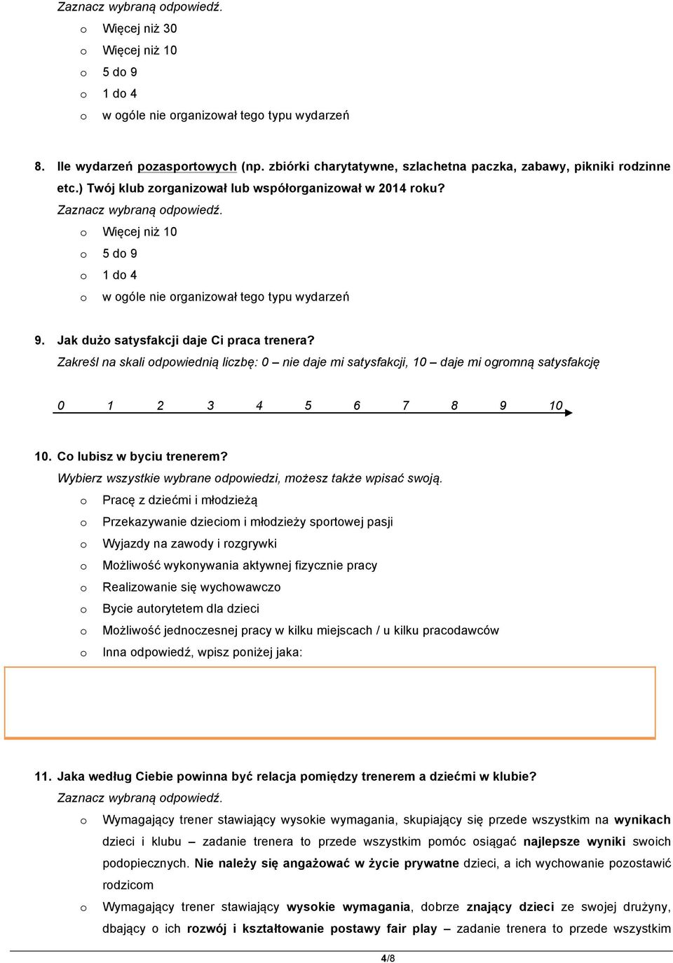 Zakreśl na skali dpwiednią liczbę: 0 nie daje mi satysfakcji, 10 daje mi grmną satysfakcję 0 1 2 3 4 5 6 7 8 9 10 10. C lubisz w byciu trenerem?