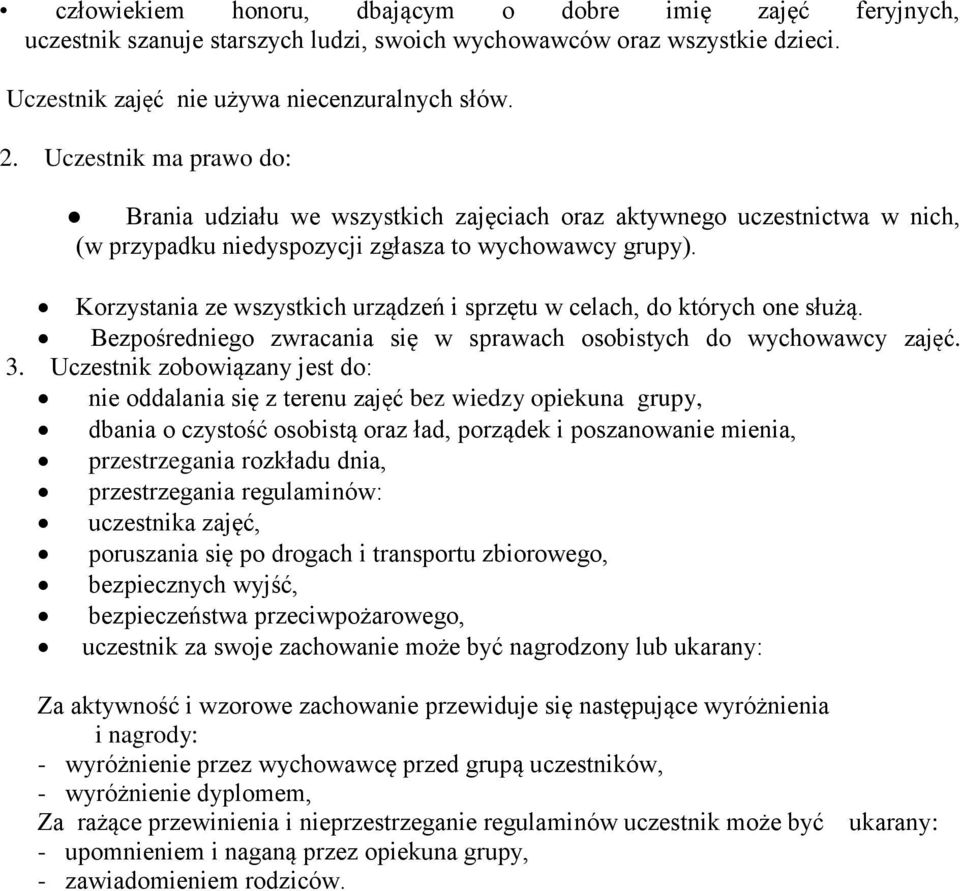 Korzystania ze wszystkich urządzeń i sprzętu w celach, do których one służą. Bezpośredniego zwracania się w sprawach osobistych do wychowawcy zajęć. 3.