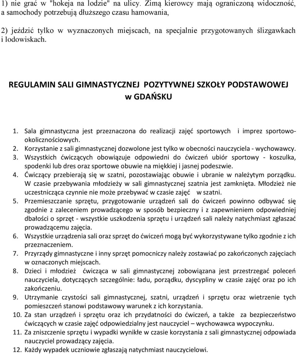 REGULAMIN SALI GIMNASTYCZNEJ POZYTYWNEJ SZKOŁY PODSTAWOWEJ w GDAŃSKU 1. Sala gimnastyczna jest przeznaczona do realizacji zajęć sportowych i imprez sportowookolicznościowych. 2.