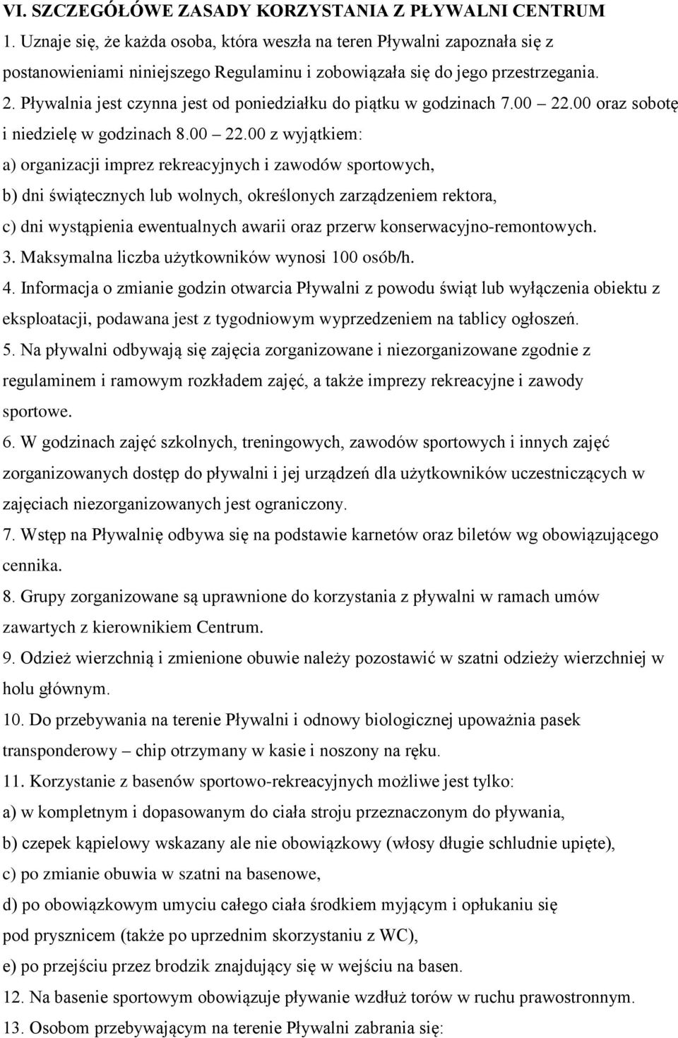 Pływalnia jest czynna jest od poniedziałku do piątku w godzinach 7.00 22.