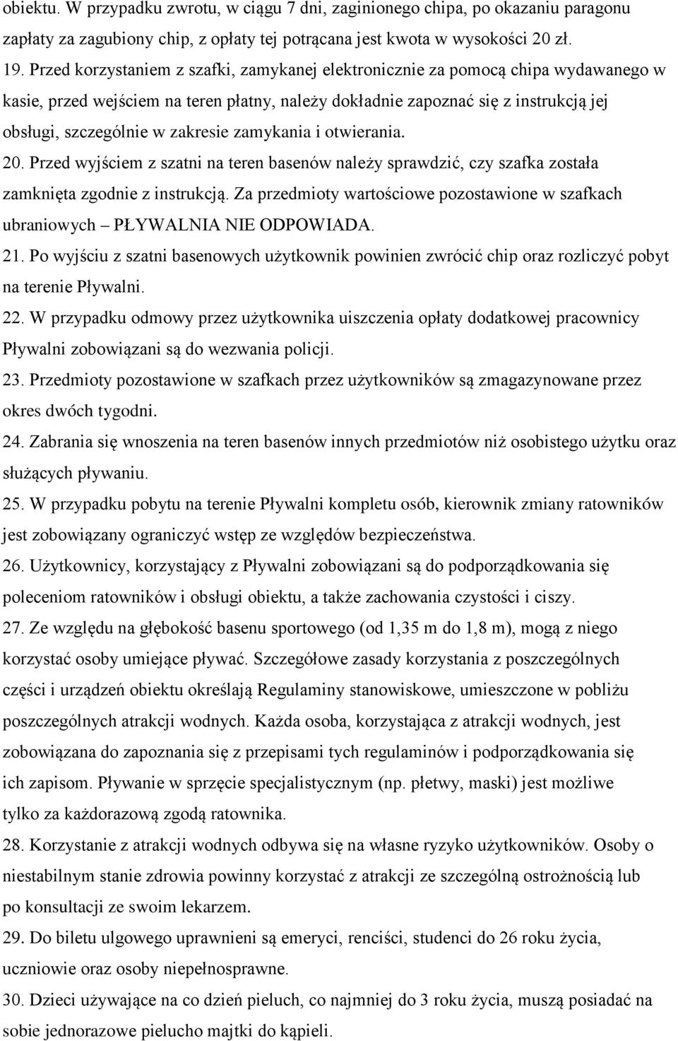 zakresie zamykania i otwierania. 20. Przed wyjściem z szatni na teren basenów należy sprawdzić, czy szafka została zamknięta zgodnie z instrukcją.