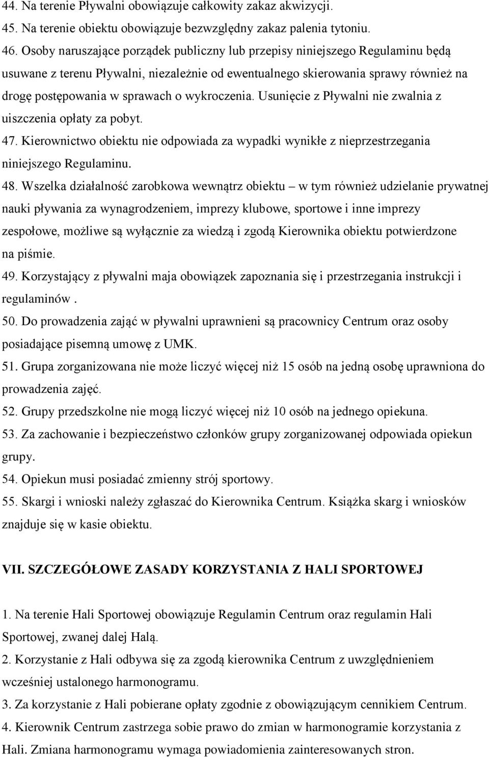 wykroczenia. Usunięcie z Pływalni nie zwalnia z uiszczenia opłaty za pobyt. 47. Kierownictwo obiektu nie odpowiada za wypadki wynikłe z nieprzestrzegania niniejszego Regulaminu. 48.