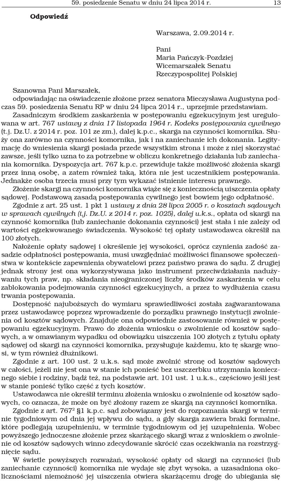 Pani Maria Pańczyk-Pozdziej Wicemarszałek Senatu Rzeczypospolitej Polskiej Szanowna Pani Marszałek, odpowiadając na oświadczenie złożone przez senatora Mieczysława Augustyna podczas 59.