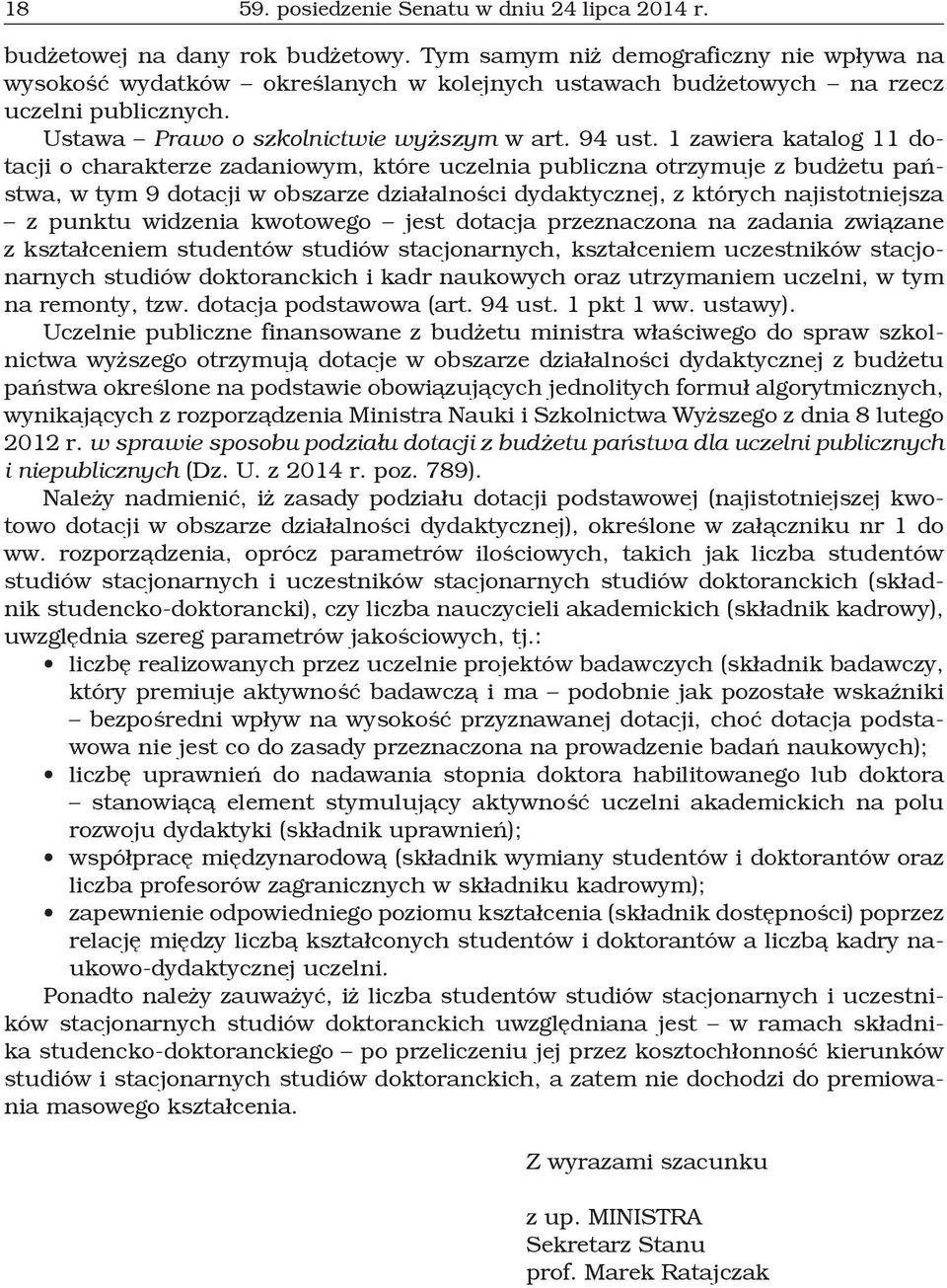 1 zawiera katalog 11 dotacji o charakterze zadaniowym, które uczelnia publiczna otrzymuje z budżetu państwa, w tym 9 dotacji w obszarze działalności dydaktycznej, z których najistotniejsza z punktu