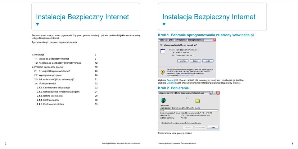 Konfiguracja Bezpieczny Internet Premium 12 2. Program Bezpieczny Internet 19 2.1. Czym jest Bezpieczny Internet? 20 2.2. Wymagania sprzętowe 20 2.3. Jak znaleźć swój klucz subskrypcji? 21 2.4.