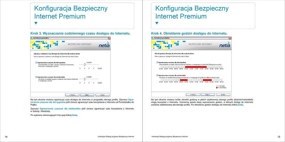 Zaznacz Ograniczenie czasowe dla dni tygodnia jeśli chcesz ograniczyć czas korzystania z Internetu od Poniedziałku do Piątku.