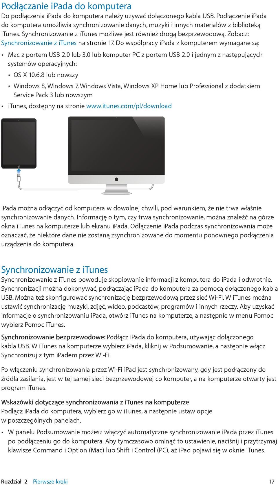 Zobacz: Synchronizowanie z itunes na stronie 17. Do współpracy ipada z komputerem wymagane są: Mac z portem USB 2.0 lub 3.0 lub komputer PC z portem USB 2.