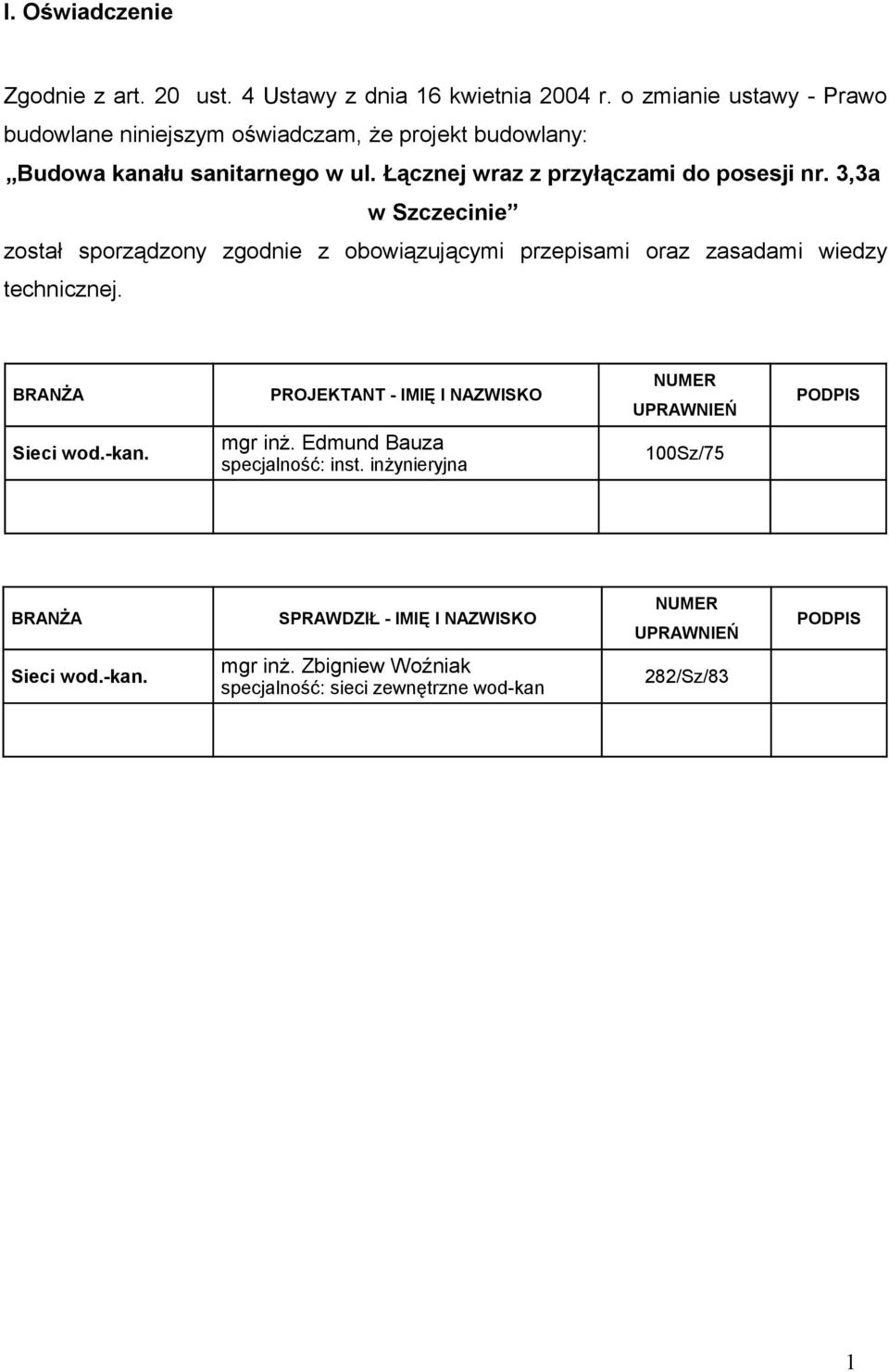 3,3a w Szczecinie został sporządzony zgodnie z obowiązującymi przepisami oraz zasadami wiedzy technicznej.