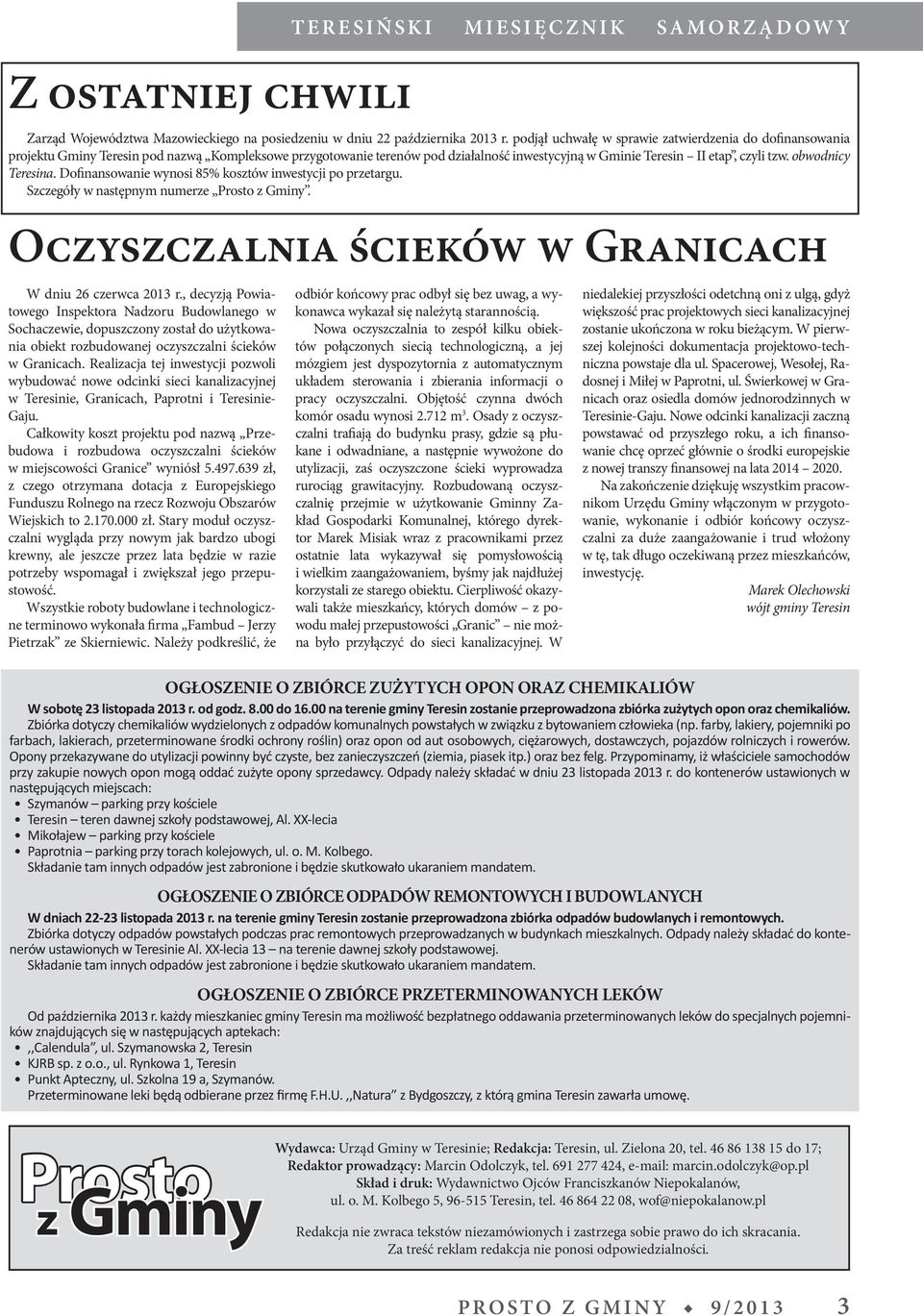 Całkowity koszt projektu pod nazwą Przebudowa i rozbudowa oczyszczalni ścieków w miejscowości Granice wyniósł 5.497.