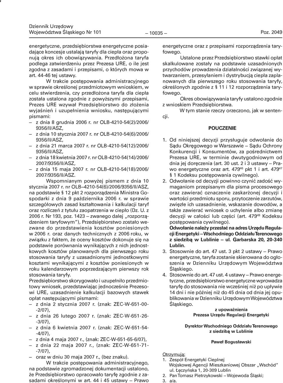 W trakcie postępowania administracyjnego w sprawie określonej przedmiotowym wnioskiem, w celu stwierdzenia, czy przedłożona taryfa dla ciepła została ustalona zgodnie z powyższymi przepisami, Prezes