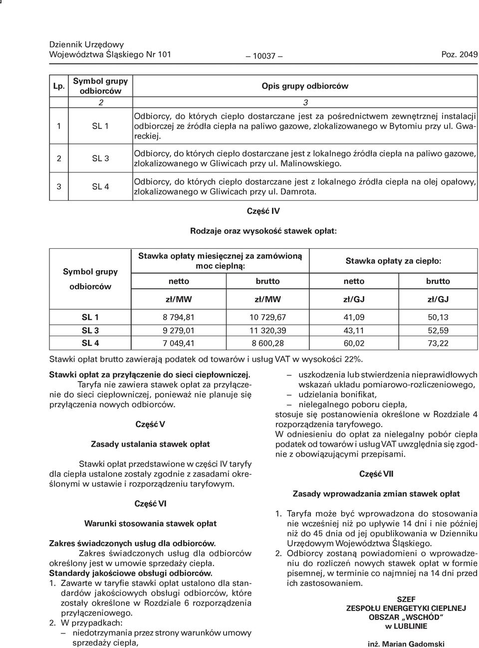 zlokalizowanego w Bytomiu przy ul. Gwareckiej. 2 SL 3 3 SL 4 Odbiorcy, do których ciepło dostarczane jest z lokalnego źródła ciepła na paliwo gazowe, zlokalizowanego w Gliwicach przy ul.