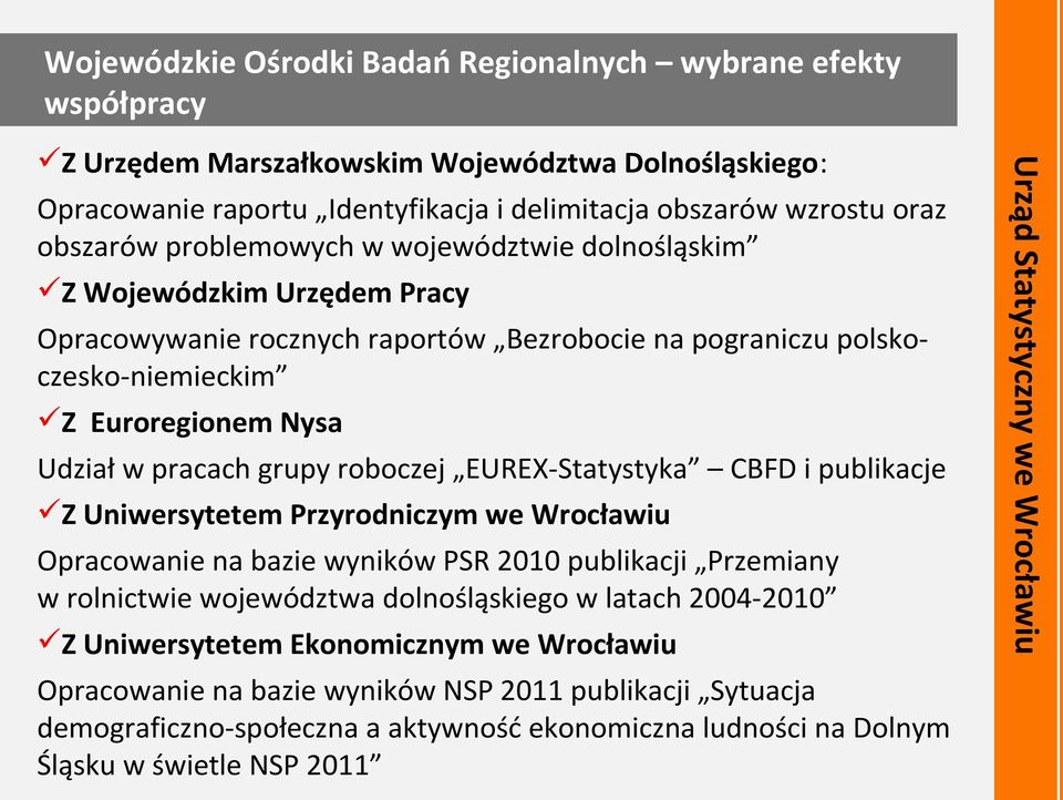 Przyrodniczym we Wrocławiu Opracowanie na bazie wyników PSR 2010 publikacji Przemiany w rolnictwie województwa dolnośląskiego w latach 2004-2010 Z Uniwersytetem Ekonomicznym we Wrocławiu Opracowanie