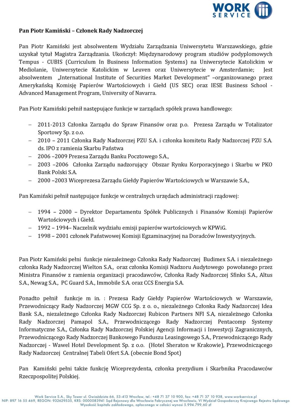 Uniwersytecie w Amsterdamie; Jest absolwentem International Institute of Securities Market Development organizowanego przez Amerykańską Komisję Papierów Wartościowych i Giełd (US SEC) oraz IESE