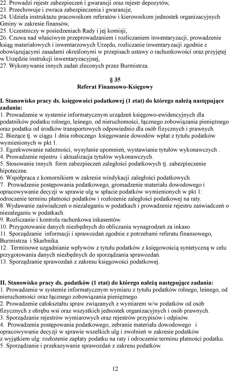 Czuwa nad właściwym przeprowadzaniem i rozliczaniem inwentaryzacji, prowadzenie ksiąg materiałowych i inwentarzowych Urzędu, rozliczanie inwentaryzacji zgodnie z obowiązującymi zasadami określonymi w