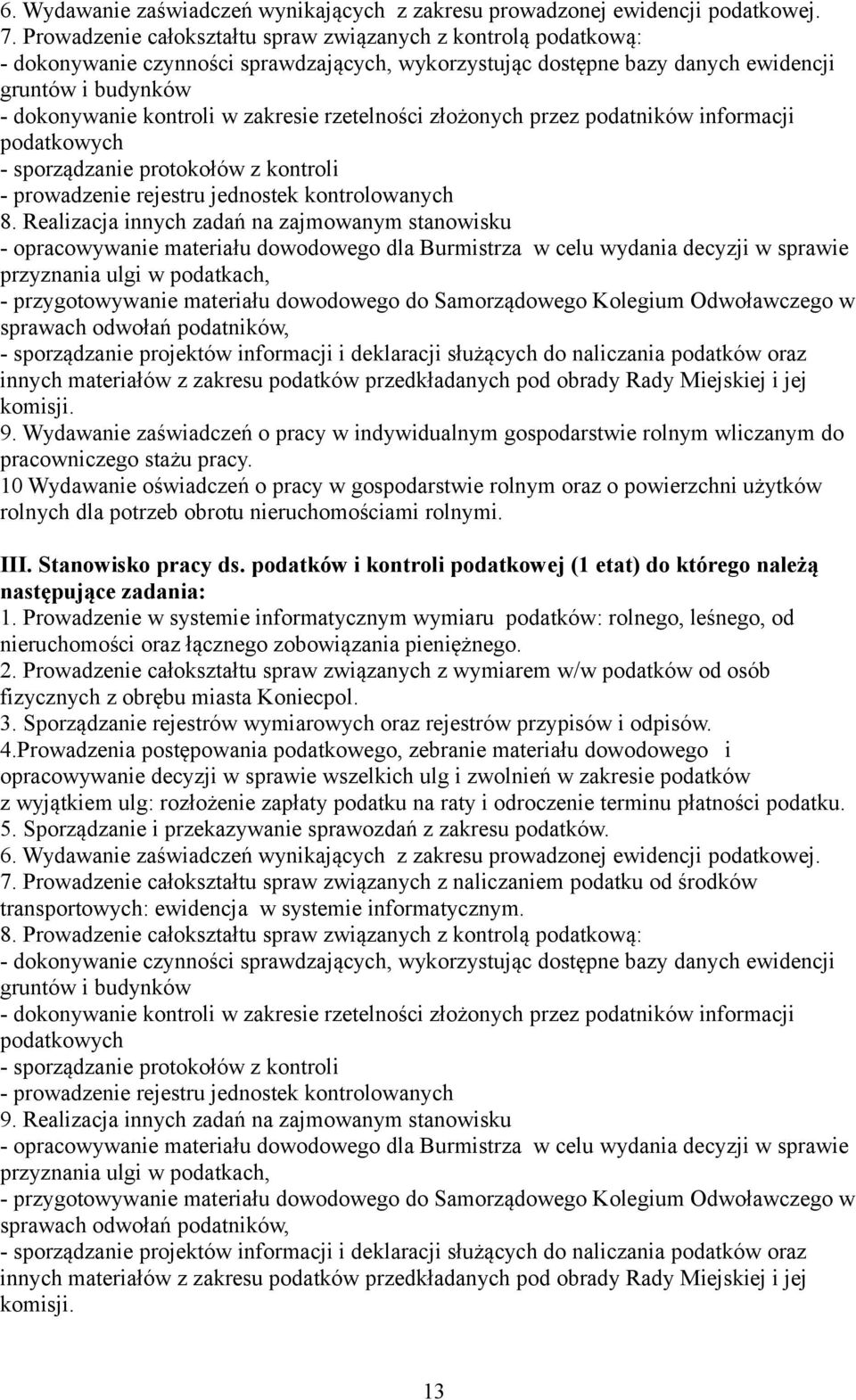 zakresie rzetelności złożonych przez podatników informacji podatkowych - sporządzanie protokołów z kontroli - prowadzenie rejestru jednostek kontrolowanych 8.