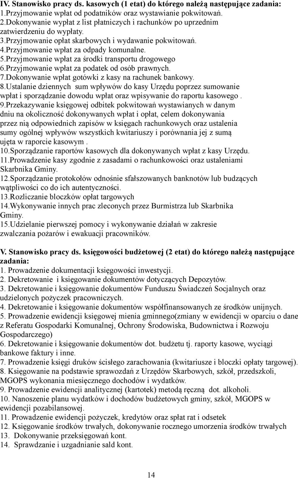 Przyjmowanie wpłat za środki transportu drogowego 6.Przyjmowanie wpłat za podatek od osób prawnych. 7.Dokonywanie wpłat gotówki z kasy na rachunek bankowy. 8.